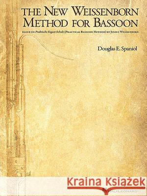 The New Weissenborn Method for Bassoon: (Spiral Bound) Spaniol, Douglas 9781423484776 Hal Leonard Publishing Corporation