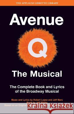 Avenue Q: The Musical: The Complete Book and Lyrics of the Broadway Musical Jeff Marx 9781423489047 0