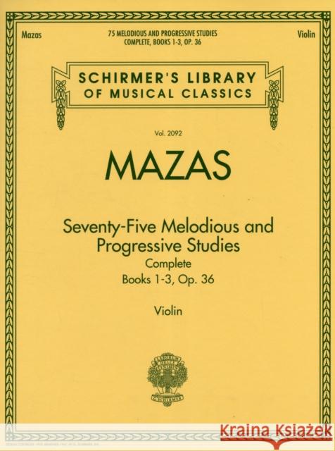 75 Melodious and progressive Studies Complete Jacques-fereol Mazas, Friedrich Hermann 9781423490913 Hal Leonard Corporation