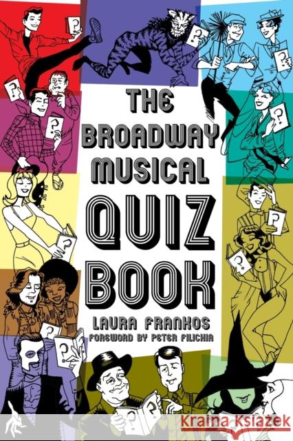 The Broadway Musical Quiz Book Laura Frankos 9781423492757 0