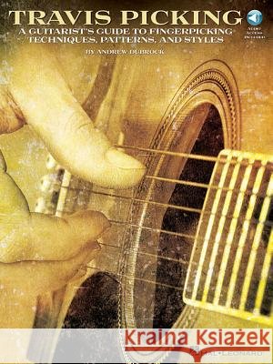 Travis Picking: A Guitarist's Guide to Fingerpicking Techniques, Patterns, and Styles Andrew DuBrock 9781423494355 Hal Leonard Publishing Corporation