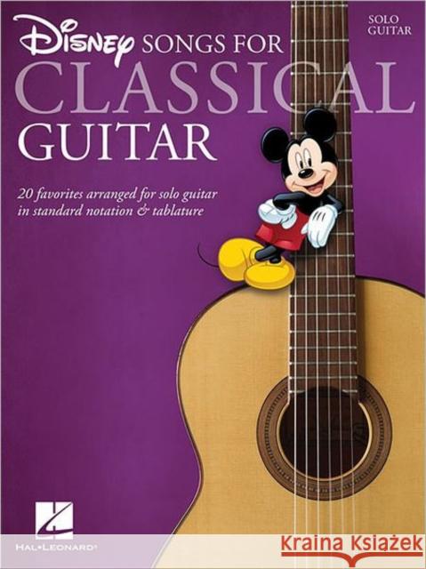 Disney Songs for Classical Guitar: 20 Favorites Arranged for Solo Guitar in Standard Notation & Tablature John Hill 9781423497929 Hal Leonard Corporation