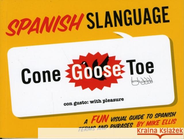 Spanish Slanguage: A Fun Visual Guide to Spanish Terms and Phrases Ellis, Mike 9781423607496 Gibbs M. Smith Inc