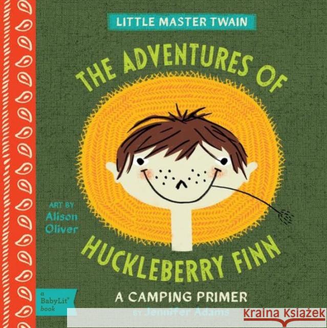 The Adventures of Huckleberry Finn: A Babylit(r) Camping Primer Adams, Jennifer 9781423636229