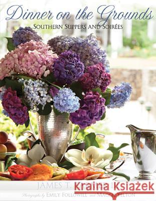 Dinner on the Grounds: Southern Suppers and Soirees James T. III Farmer Emily Followill 9781423636281 Gibbs Smith Publishers