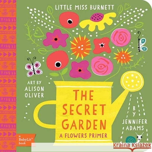 Secret Garden: A BabyLit® Flowers Primer Jennifer Adams 9781423638728