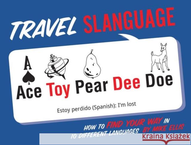 Travel Slanguage: How to Find Your Way in 10 Different Languages Mike Ellis 9781423642336 Gibbs M. Smith Inc