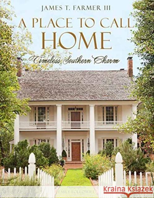A Place to Call Home: Timeless Southern Charm James T. Farmer 9781423645436 Gibbs Smith