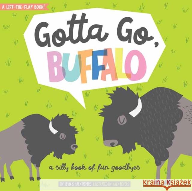Gotta Go, Buffalo: A Silly Book of Fun Goodbyes Haily Meyers Kevin Meyers 9781423645986 Gibbs Smith