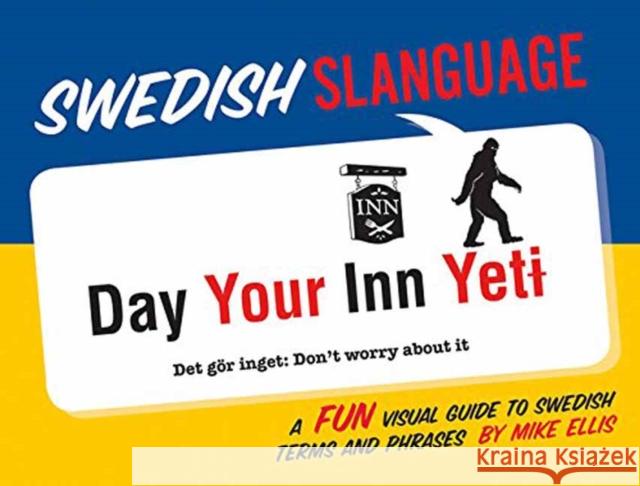 Swedish Slanguage: A Fun Visual Guide to Swedish Terms and Phrases Mike Ellis 9781423647393