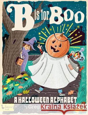 B Is for Boo: A Halloween Alphabet Greg Paprocki 9781423647805 Gibbs Smith