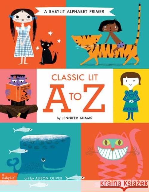 Classic Lit A to Z: A BabyLit® Alphabet Primer Jennifer Adams 9781423648055