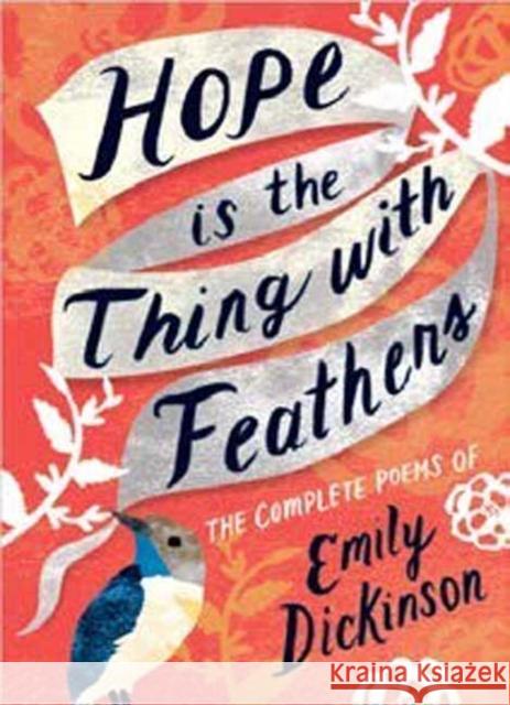 Hope is the Thing with Feathers: The Complete Poems of Emily Dickinson Emily Dickinson 9781423650980 Gibbs M. Smith Inc