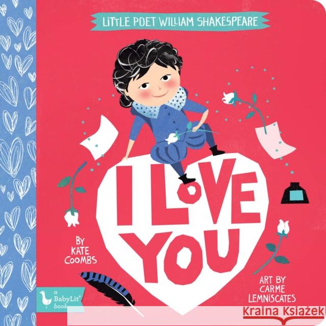 I Love You: Little Poet William Shakespeare Carme Lemniscates 9781423651536 Gibbs Smith