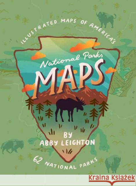 National Parks Maps: Illustrated Maps of America's 62 National Parks Leighton, Abby 9781423653783 Gibbs Smith