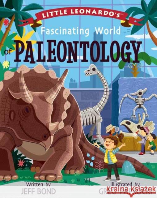 Little Leonardo's Fascinating World of Paleontology Greg Paprocki 9781423657156 Gibbs Smith
