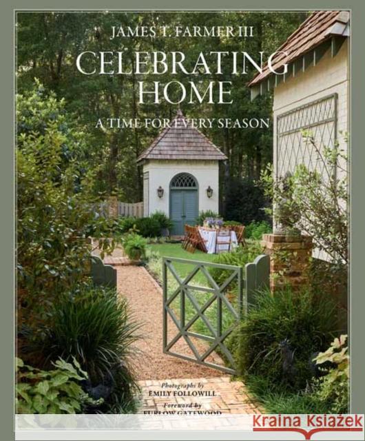 Celebrating Home: A Time for Every Season James T. Farmer Emily Followill Furlow Gatewood 9781423657958 Gibbs M. Smith Inc
