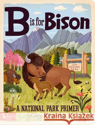 B Is for Bison: A National Parks Primer Greg Paprocki 9781423658290 Babylit