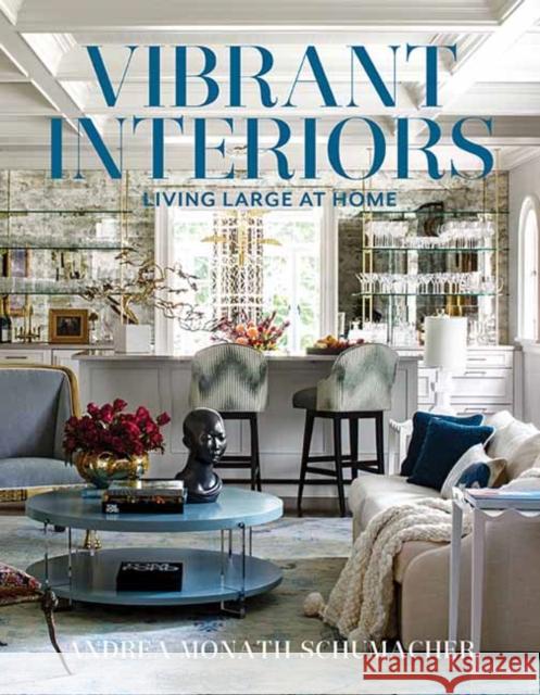 Vibrant Interiors: Living Large at Home Andrea Monath Schumacher 9781423660163