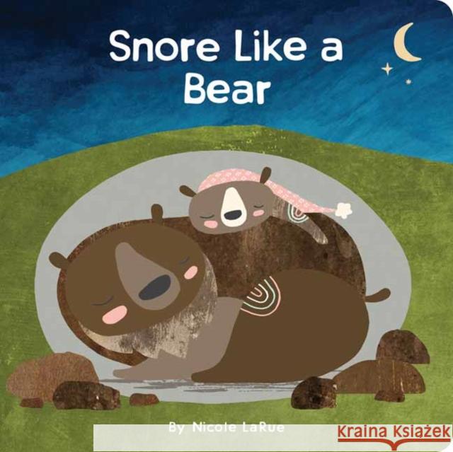 Snore Like a Bear Nicole Larue 9781423661696 Gibbs M. Smith Inc