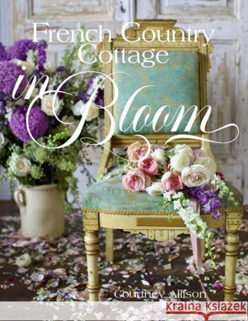 French Country Cottage in Bloom Courtney Allison 9781423662594 Gibbs Smith