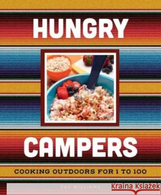 Hungry Campers, new edition: Cooking Outdoors for 1 to 100 Zac Williams 9781423663515 Gibbs M. Smith Inc