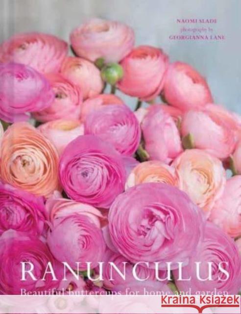 Ranuculus: Beautiful Varieties for Home and Garden Georgianna Lane 9781423663560 Gibbs M. Smith Inc