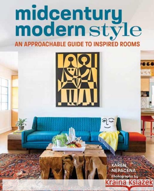 Midcentury Modern Style: An Approachable Guide to Inspired Rooms Karen Nepacena 9781423663959 Gibbs M. Smith Inc