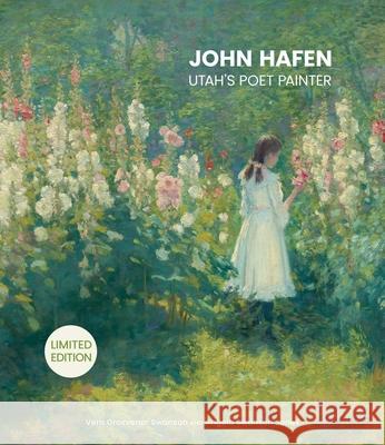 John Hafen: Utah's Aesthetic Conscience Vern Grosvenor Swanson Angela Swanso 9781423665625 Gibbs Smith