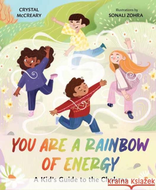 You Are a Rainbow of Energy: A Kids’ Guide to the Chakras Sonali Zohra 9781423665656 Gibbs Smith