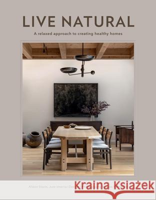 Live Natural: A Relaxed Approach to Creating Healthy Homes Alison Davin Lisa Romerein 9781423665823 Gibbs Smith