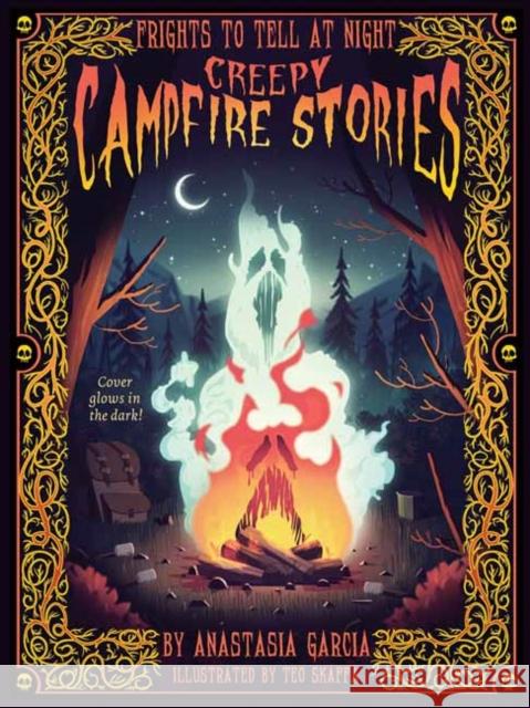 Creepy Campfire Stories: Frights to Tell at Night Teo Skaffa 9781423665939