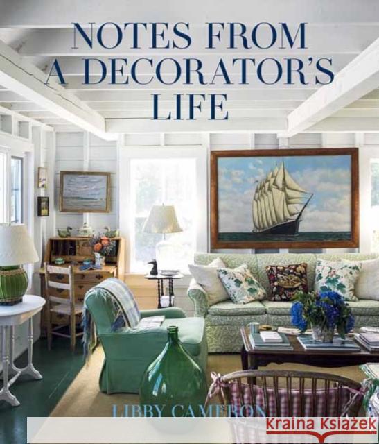 Notes from a Decorator's Life Libby Cameron 9781423667896 Gibbs Smith