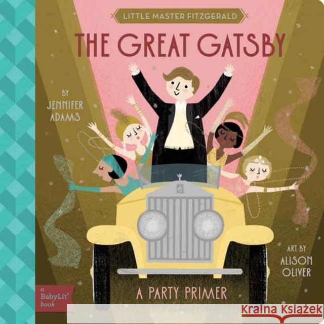 The Great Gatsby: A BabyLit Party Primer Alison Oliver 9781423667988