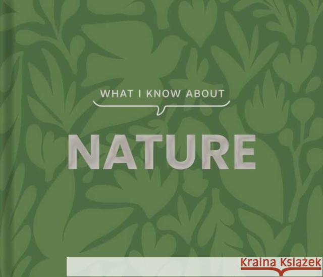 What I Know about Nature Gibbs Smith 9781423668411