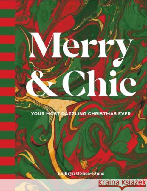Merry and Chic: Your Guide to the Most Dazzling Holiday Ever Kathryn O’Shea-Evans 9781423668480 Gibbs Smith