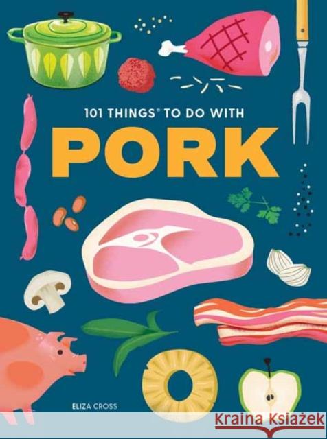 101 Things to Do with Pork Eliza Cross 9781423668534