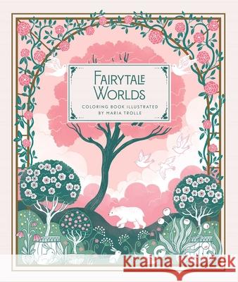 Fairytale Worlds: Coloring Book Maria Trolle 9781423668558 Gibbs Smith