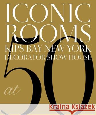 Iconic Rooms: Kips Bay New York Decorator Show House at 50 Kips Bay Boys & Girls Club 9781423669036 Gibbs Smith