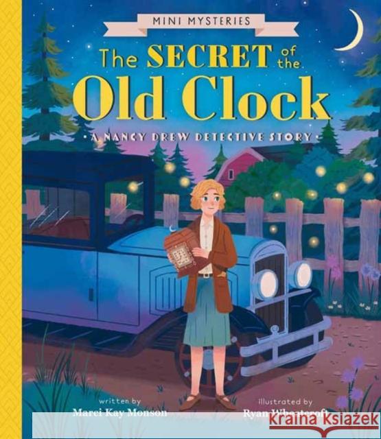 The Secret of the Old Clock: A Nancy Drew Detective Story Ryan Wheatcroft 9781423669210