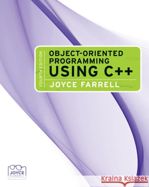 Object-Oriented Programming Using C++ Joyce Farrell 9781423902577 Course Technology