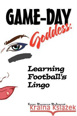 Game-Day Goddess: Learning Football's Lingo (Game-Day Goddess Sports Series) Suzy Beamer Bohnert 9781424302994 B&B Publishing