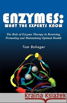 Enyzmes: What the Experts Know Bohager, Tom 9781424307951 One World Press