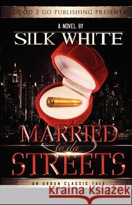 Married to Da Streets White Silk 9781424330799 Good2go Publishing