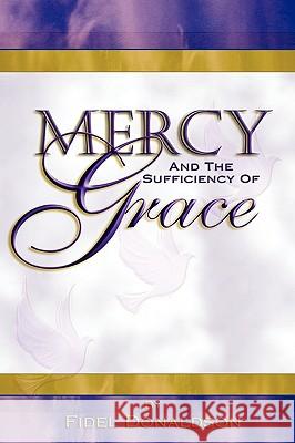 Mercy and the Sufficiency of Grace Fidel M Donaldson 9781424337507