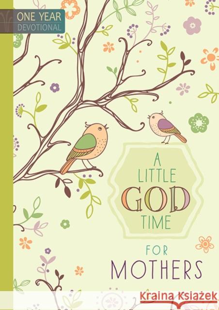 A Little God Time for Mothers: 365 Daily Devotions Broadstreet Publishing Group LLC 9781424549856 Broadstreet Publishing Group, LLC