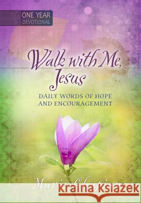 Walk with Me Jesus: 365 Daily Words of Hope and Encouragement Chapian, Marie 9781424550487