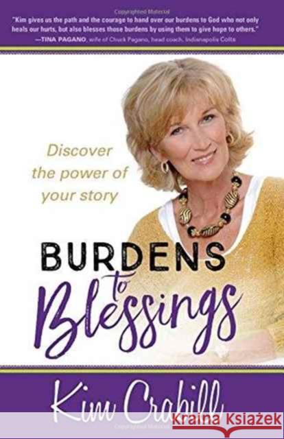 Burdens to Blessings: Begin the Journey to the Best Rest of your Life Kim Crabill 9781424552962 BroadStreet Publishing