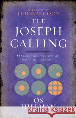 The Joseph Calling: 6 Stages to Understand, Navigate and Fulfill your Purpose Os Hillman 9781424554720 BroadStreet Publishing