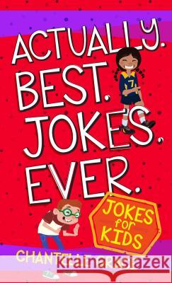 Actually. Best. Jokes. Ever.: Joke Book for Kids Chantelle Grace 9781424555024 Broadstreet Publishing